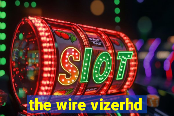 the wire vizerhd